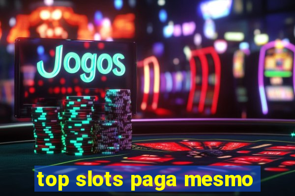 top slots paga mesmo